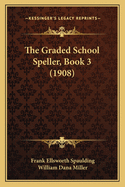 The Graded School Speller, Book 3 (1908)