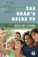 The Grad's Guide to Healthy Living: Mind, Body, Soul, Spirit