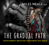 The Gradual Path: Tibetan Buddhist Meditations for Becoming Fully Human