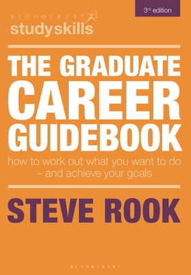 The Graduate Career Guidebook: How to Work Out What You Want to Do - And Achieve Your Goals - Rook, Steve
