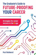 The Graduate's Guide to Future-Proofing your Career: Strategies for Career Success in the Ai Age