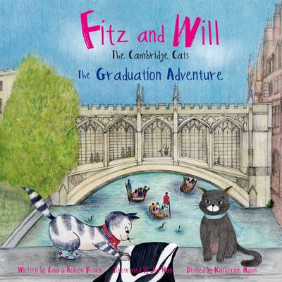 The Graduation Adventure: Fitz and Will - the Cambridge Cats - Brown, Laura Robson, and Mann, Katherine (Creator)