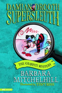 The Graffiti Mystery: Damian Drooth, Supersleuth - Mitchelhill, Barbara