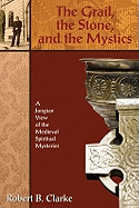 The Grail, the Stone, and the Mystics: A Jungian View of the Medieval Spiritual Mysteries