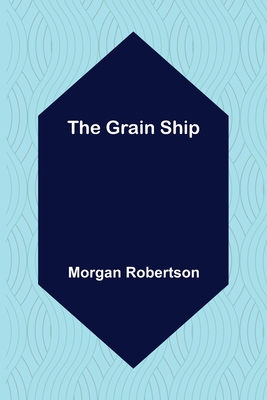 The Grain Ship - Robertson, Morgan