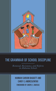 The Grammar of School Discipline: Removal, Resistance, and Reform in Alabama Schools