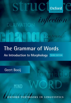 The Grammar of Words: An Introduction to Linguistic Morphology - Booij, Geert