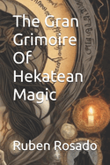 The Gran Grimoire Of Hekatean Magic