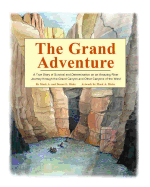 The Grand Adventure: A True Story of Survival and Determination on an Amazing River Journey Into the Grand Canyon and Other Canyons of the West