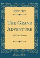 The Grand Adventure: And Other Sermons (Classic Reprint)