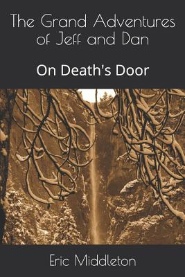 The Grand Adventures of Jeff and Dan: On Death's Door - Recchia, Susan (Editor), and Middleton, Eric Keith