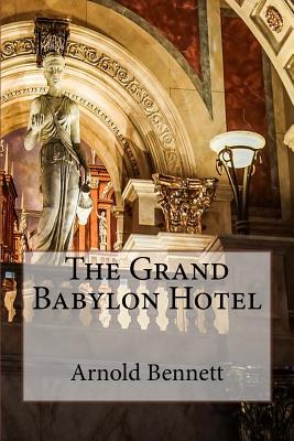The Grand Babylon Hotel - Bennett, Arnold