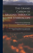 The Grand Caon of Arizona Through the Stereoscope: The Underwood Patent Map System Combined With Eighteen Original Stereoscopic Photographs