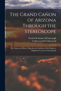 The Grand Caon of Arizona Through the Stereoscope: The Underwood Patent Map System Combined With Eighteen Original Stereoscopic Photographs