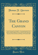 The Grand Canyon: An Article Giving the Credit of First Traversing the Grand Canyon of the Colorado to James White, a Colorado Gold Prospector, Who It Is Claimed Made the Voyage Two Years Previous to the Expedition Under the Direction of Maj. J. W. Powell