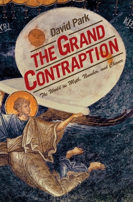 The Grand Contraption: The World as Myth, Number, and Chance - Park, David