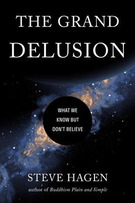 The Grand Delusion: What We Know But Don't Believe - Hagen, Steve