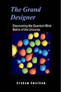 The Grand Designer: Discovering the Quantum Mind Matrix of the Universe