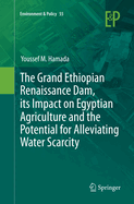 The Grand Ethiopian Renaissance Dam, Its Impact on Egyptian Agriculture and the Potential for Alleviating Water Scarcity