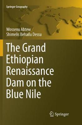 The Grand Ethiopian Renaissance Dam on the Blue Nile - Abtew, Wossenu, and Dessu, Shimelis Behailu