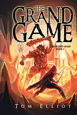 The Grand Game, Book 1: A Dark Fantasy Adventure - Elliot, Tom