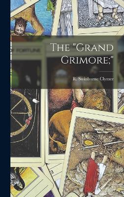 The "grand Grimore;" - Clymer, R Swinburne (Reuben Swinburn (Creator)