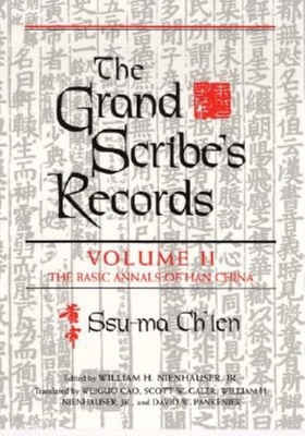The Grand Scribe's Records, Volume II: The Basic Annals of the Han Dynasty - Ch'ien, Ssu-Ma, and Translated by Weiguo Cao Scott W Galer William H Nienhauser Jr and David W Pankenier Edited by William H...