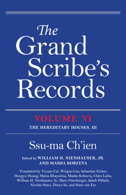 The Grand Scribe's Records, Volume VI: The Hereditary Houses, III - Ch'ien, Ssu-Ma, and Nienhauser, William H (Translated by), and Kobzeva, Masha (Translated by)