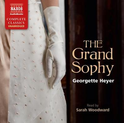 The Grand Sophy - Heyer, Georgette, and Woodward, Sarah (Read by)
