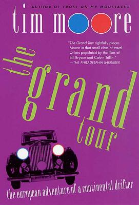 The Grand Tour: The European Adventure of a Continental Drifter - Moore, Tim