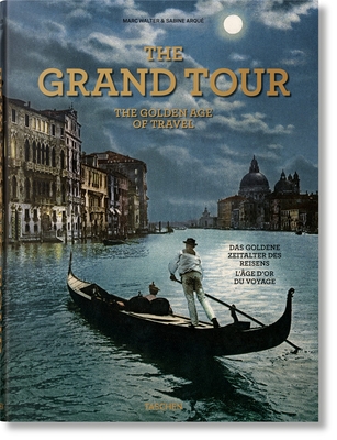 The Grand Tour. the Golden Age of Travel - Arqu, Sabine, and Walter, Marc (Editor)