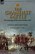 The Grandest Battle: the Campaign of Ulm and Austerlitz, 1805