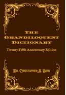 The Grandiloquent Dictionary: Twenty-Fifth Anniversary Edition