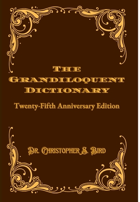 The Grandiloquent Dictionary: Twenty-Fifth Anniversary Edition - Bird, Christopher
