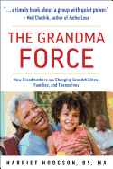 The Grandma Force: How Grandmothers Are Changing Grandchildren, Families, and Themselves