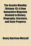 The Granite Monthly (Volume 15); A New Hampshire Magazine Devoted to History, Biography, Literature, and State Progress