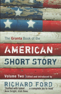The Granta Book of the American Short Story: Volume 2 - Ford, Richard