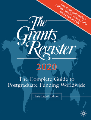 The Grants Register 2020: The Complete Guide to Postgraduate Funding Worldwide - Palgrave MacMillan (Editor)