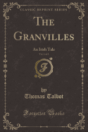 The Granvilles, Vol. 1 of 3: An Irish Tale (Classic Reprint)