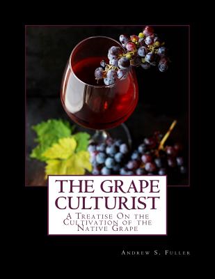 The Grape Culturist: A Treatise On the Cultivation of the Native Grape - Chambers, Roger (Introduction by), and Fuller, Andrew S