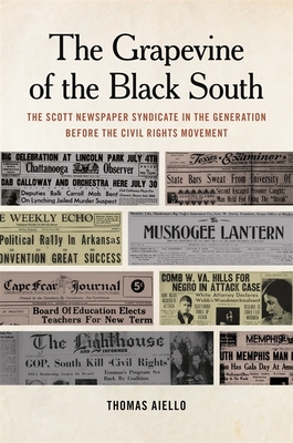 The Grapevine of the Black South: The Scott Newspaper Syndicate in the Generation Before the Civil Rights Movement - Aiello, Thomas