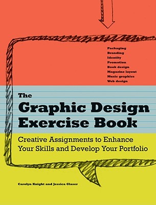 The Graphic Design Exercise Book: Creative Briefs to Enhance Your Skills and Develop Your Portfolio - Glaser, Jessica