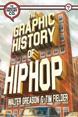 The Graphic History of Hip Hop - Greason, Walter, and Fielder, Tim