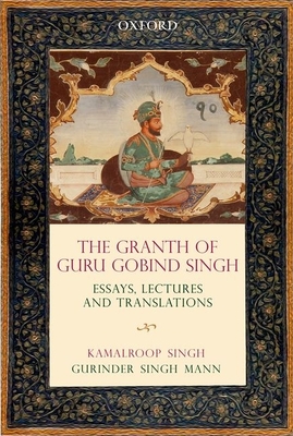 The Grath of Guru Gobind Singh: Essays, Lectures, and Translations - Singh, Kamalroop, and Mann, Gurinder Singh
