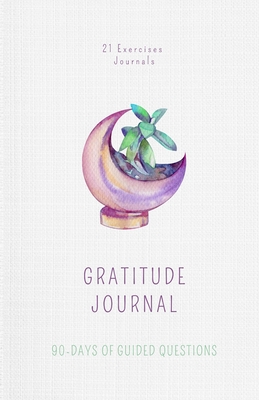 The Gratitude Journal: A Fresh New Start In 90 Days - Exercises, 21