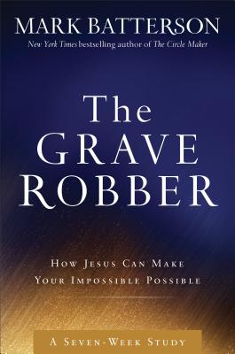 The Grave Robber Curriculum Kit: How Jesus Can Make Your Impossible Possible - Batterson, Mark