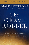 The Grave Robber Participant's Guide: How Jesus Can Make Your Impossible Possible