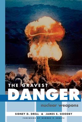 The Gravest Danger: Nuclear Weapons - Drell, Sidney D, and Goodby, James E, and Shultz, George P (Foreword by)