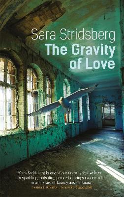 The Gravity of Love - Stridsberg, Sara, and Bragan-Turner, Deborah (Translated by)