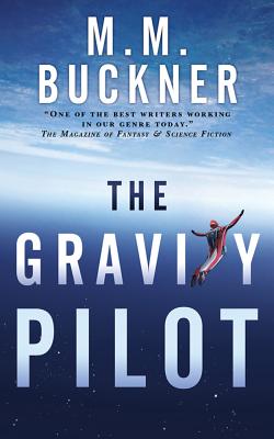 The Gravity Pilot: A Science Fantasy - Buckner, M M